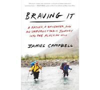 Braving It: A Father, a Daughter, and an Unforgettable Journey into the Alaskan Wild