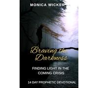 Braving the Darkness: Finding Light in the Coming Crisis: 14 Day Prophetic Devotional