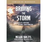 Braving the Storm Companion Workbook: In Pursuit of a Profound, Internal Transformation