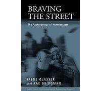 Braving the Street: The Anthropology of Homelessness: 1 (Public Issues in Anthropological Perspective, 1)