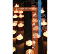 Braving Uncertainty: True Tales for Old Souls