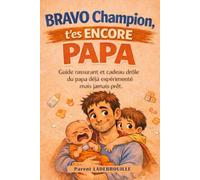 BRAVO CHAMPION - T'es ENCORE PAPA: Guide drôle et rassurant du papa déjà expérimenté… mais jamais prêt.