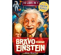 Bravo come Einstein - 10 Libri in 1: Curiosità, Record e Fatti Incredibili per Bambini Geniali + 3 Bonus Speciali da Scaricare con Giochi e Esperimenti - 7-13 anni