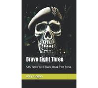 Bravo Eight Three: SAS Task Force Black, Book Two Syria.