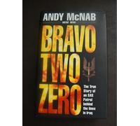 Bravo Two Zero. The True Story of an SAS Patrol Behind Enemy Lines in Iraq