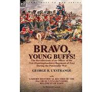 Bravo, Young Buffs!-The Recollections of an Officer of the 31st (Huntingdonshire) Regiment of Foot During the Peninsular War