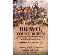 Bravo, Young Buffs!-The Recollections of an Officer of the 31st (Huntingdonshire) Regiment of Foot During the Peninsular War
