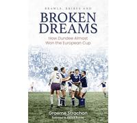 Brawls, Bribes and Broken Dreams: How Dundee Almost Won the European Cup