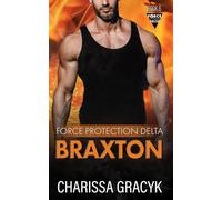 Braxton: A Steamy Protector/Second Chance Romantic Suspense (Force Protection Delta)