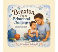 Braxton Faces Behavioral Challenges: Understanding Big Feelings and Finding Better Choices (A to Z Social Issues Children Face)
