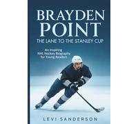 Brayden Point: The Lane to the Stanley Cup: An Inspiring NHL Hockey Biography for Young Readers