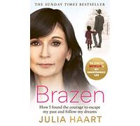 Brazen : How I found the courage to escape my past and follow my dreams