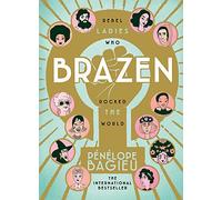 Brazen: Rebel Ladies Who Rocked The World (Les Culottées, 1-2)