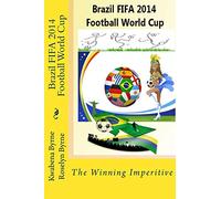 Brazil 2014 FIFA 2014 Football World Cup: The Winning Imperitive
