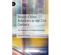 Brazil-China Relations in the 21st Century: The Making of a Strategic Partnership