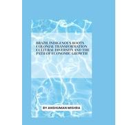Brazil: Indigenous Roots, Colonial Transformation Cultural Diversity and the Path of Economic Growth (Living History)