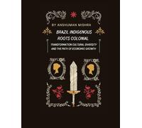 Brazil: Indigenous Roots, Colonial Transformation Cultural Diversity and the Path of Economic Growth (Living History)