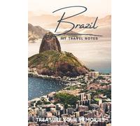 Brazil - My Travel Notebook - A Must Have, Stylish, Modern Travel Notebook: - 120 Lined Page Notebook to Record Every Memorable Detail of Your Trip / Holiday / Vacation / Adventure to Brazil