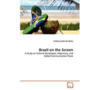 Brazil on the Screen: A Study on Cultural Stereotypes, Hegemony, and Global Communication Flows