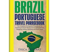 Brazil: Portuguese Travel Phrasebook: The Complete Portuguese Phrasebook When Traveling to Brazil: + 1000 Phrases for Accommodations, Shopping, ... and much more! (PHRASES FOR TRAVELERS)