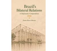 Brazil’s Bilateral Relations: A Diplomatic Compendium (2026 edition)
