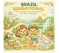 BRAZIL SENSATIONAL: A Cute and Cultural Coloring Adventure Through Rainforests, Carnival Rhythms, Iconic Landmarks, Wildlife, and Brazilian Wonders - For Kids and All Ages