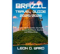 BRAZIL TRAVEL GUIDE 2025/2026: Explore Rio de Janeiro, São Paulo, the Amazon Rainforest, Beaches and Hidden Gems