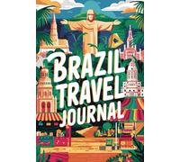 Brazil Travel Journal: 100 Prompts to Write, Sketch, Place Photos & Collect Brazilian Memories
