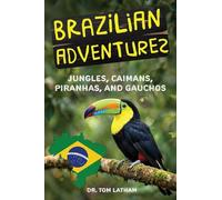 Brazilian Adventures: Jungles, Caimans, Piranhas, and Gauchos