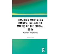 Brazilian Amerindian Cannibalism and the Making of the Eternal Body: A Jungian Perspective