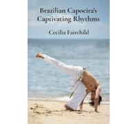 Brazilian Capoeira's Captivating Rhythms: Exploring Brazil's dynamic martial traditions through breathtaking movements