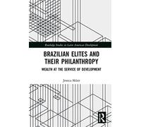 Brazilian Elites and their Philanthropy: Wealth at the Service of Development – Routledge