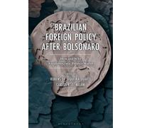 Brazilian Foreign Policy after Bolsonaro : How and Why Antidemocratic Politics Matter