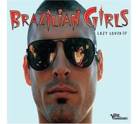 BRAZILIAN GIRLS - Lazy Lover (Ep)