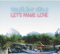 Brazilian Girls - Let's Make Love