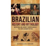 Brazilian History and Mythology: An Enthralling Journey Through Brazil's Past and Legendary Myths