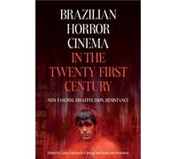 Brazilian Horror Cinema in the Twenty-First Century: Neo-Fascism, Disaffection, Resistance: 6 (Tamesis Studies in Popular and Digital Cultures)