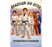Brazilian Jiu Jitsu Freundschaftstagebuch: Für kleine Kämpfer mit großem Herz - Ein Freundschaftsbuch voller Mut, Respekt und Teamgeist