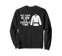 Brazilian Jiu Jitsu Put Your Gi On It's Cuddle Time BJJ Sweatshirt