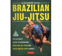 Brazilian Jiu-Jitsu : The Ultimate Guide to Dominating Brazilian Jiu-Jitsu and Mixed Martial Arts Combat