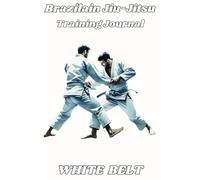 Brazilian Jiu-Jitsu Training Journal for White Belts. "BJJ Mastery:: The Ultimate White Belt Record Keeping System." "Accelerate Your Path to Black Belt with Precision and Purpose"