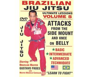 Brazilian Jiu Jitsu "Ultimate Lessons" Volume 5, Attacks From The SIDE MOUNT Position: Basic, Intermediate, Advanced Techniques