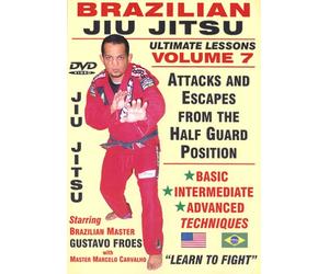 Brazilian Jiu Jitsu "Ultimate Lessons" Volume 7, Attacks and Escapes From The HALF GUARD plus BACK Attacks & Escapes: Basic, Intermediate, Advanced Techniques