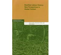 Brazilian Labour History: New Perspectives in Global Context: Series Number 25 (International Review of Social History Supplements, Series Number 25)