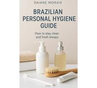 BRAZILIAN PERSONAL HYGIENE GUIDE: How to stay clean and smell good always