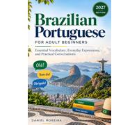Brazilian Portuguese for Adult Beginners: Essential Vocabulary, Everyday Expressions, and Practical Conversations