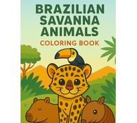 Brazilian Savanna Coloring Book: Discover the Wildlife of the Cerrado with Cute, Friendly Animals to Color