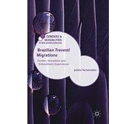 Brazilian 'Travesti' Migrations: Gender, Sexualities and Embodiment Experiences (Genders and Sexualities in the Social Sciences)