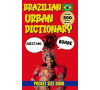 Brazilian Urban Dictionary: 500 Real Slang Expressions Brazilians Actually Use (Urban Slang Dictionary)