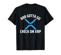 BRB I Gotta Go Check on XRP Crypto Merchandise T-Shirt